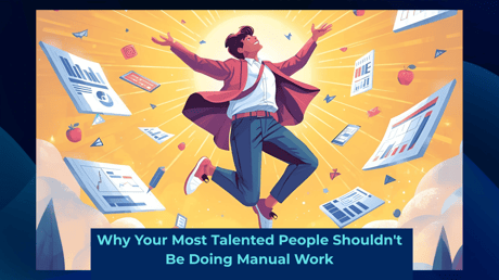 Why Your Most Talented People Shouldn't Be Doing Manual Work