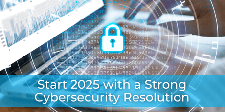 Start 2025 with a Strong Cybersecurity Resolution