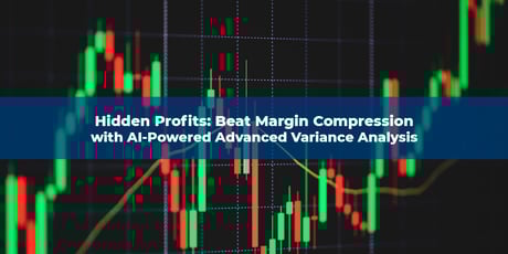 Hidden Profits: Beat Margin Compression with AI-Powered Advanced Variance Analysis