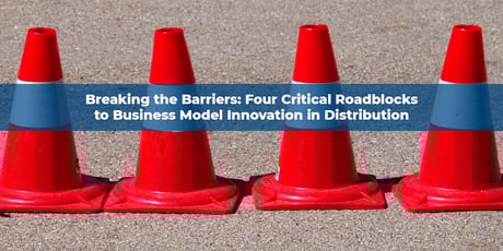 Breaking the Barriers: Four Critical Roadblocks to Business Model Innovation in Distribution