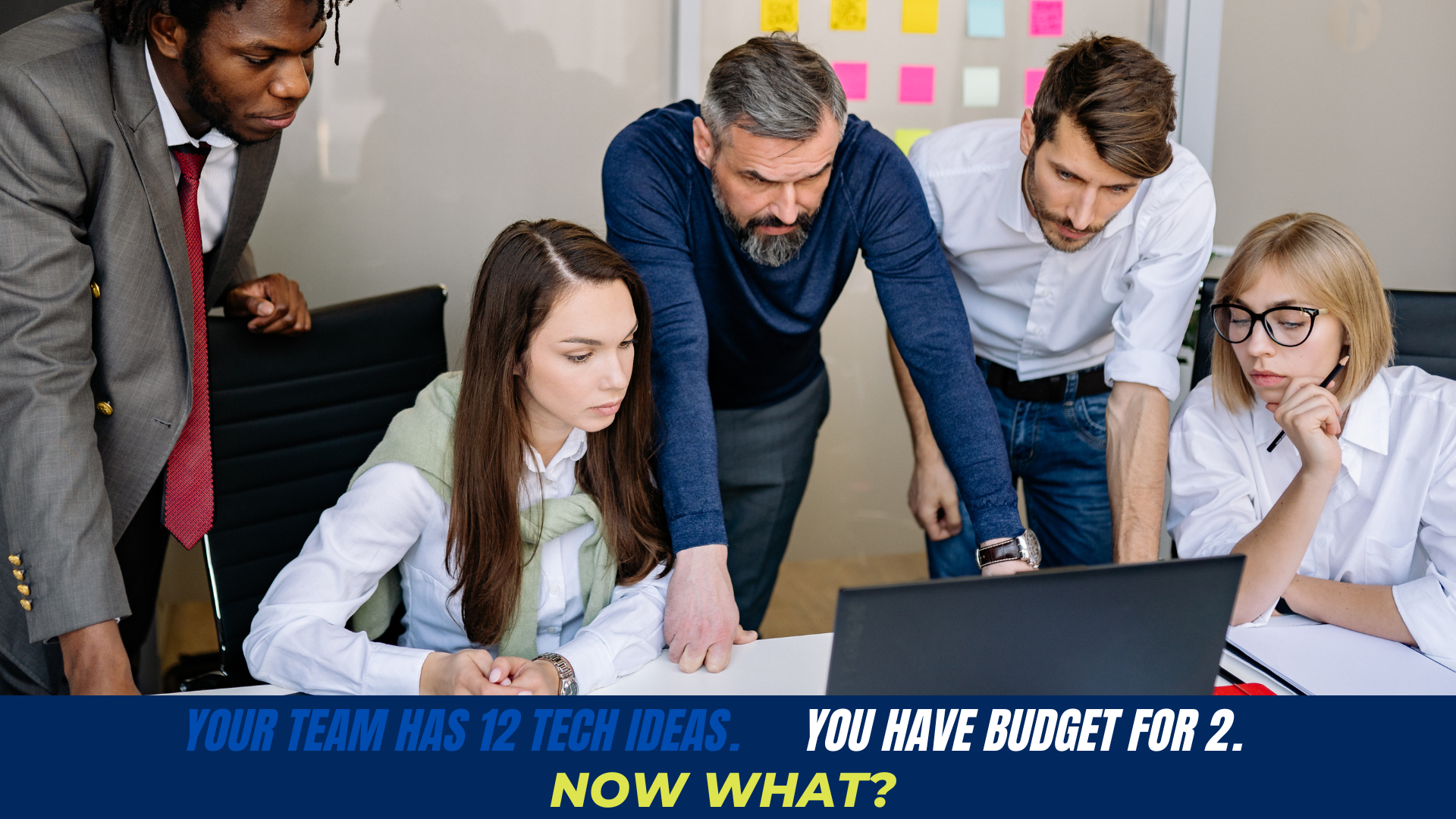 Your Team Has 12 Tech Ideas and Budget for 2: Now What?