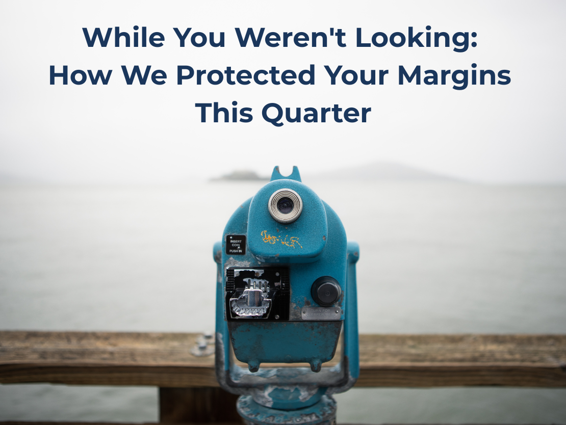 While You Weren't Looking: How We Protected Your Margins This Quarter