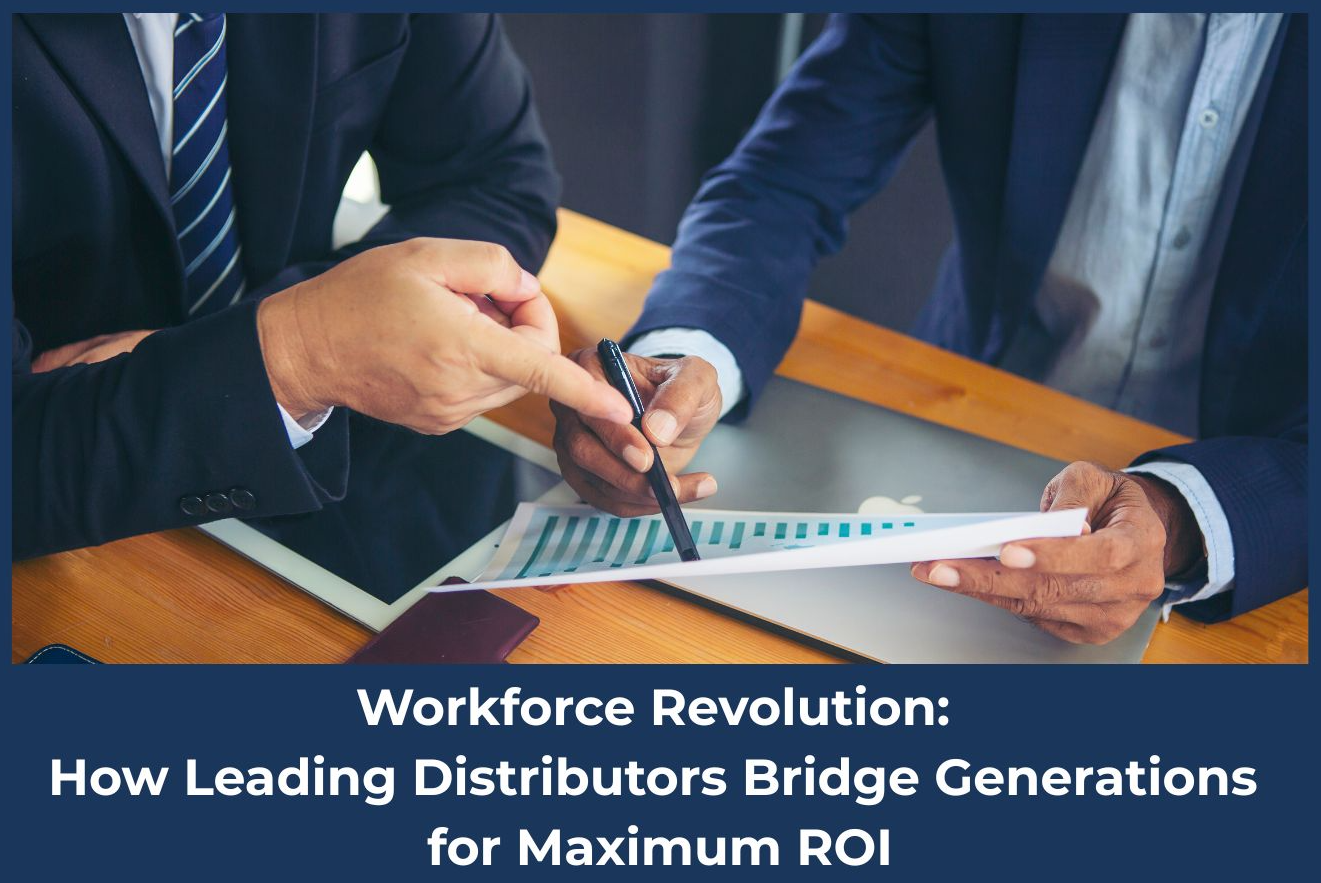 Workforce Revolution: How Leading Distributors Bridge Generations for Maximum ROI