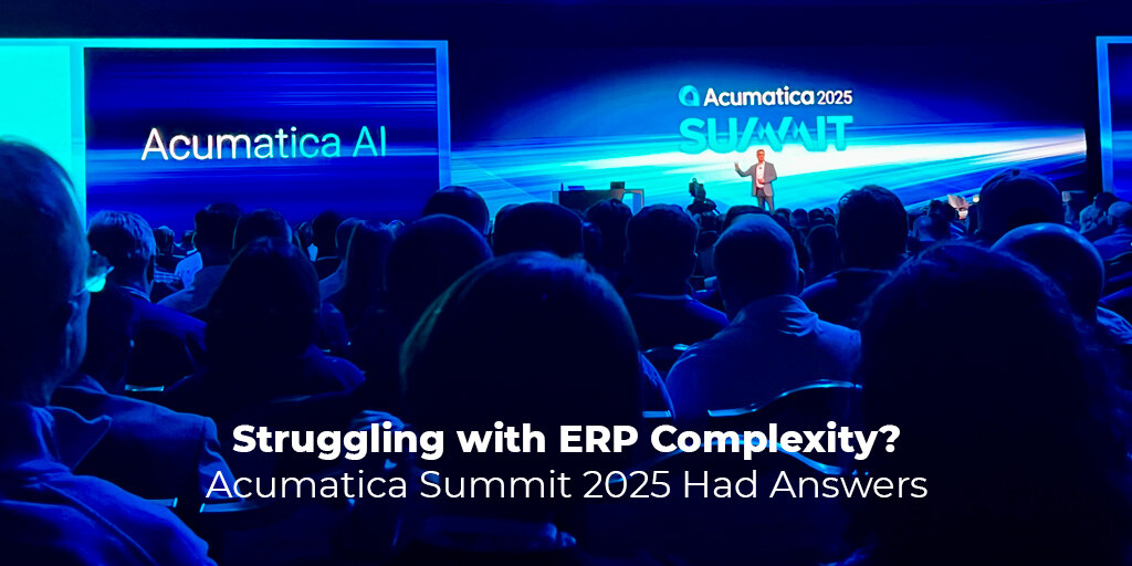 Struggling with ERP Complexity? Acumatica Summit 2025 Had Answers