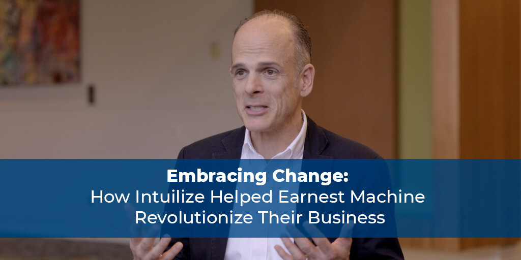 Embracing Change: How Intuilize Helped Earnest Machine Revolutionize Their Business