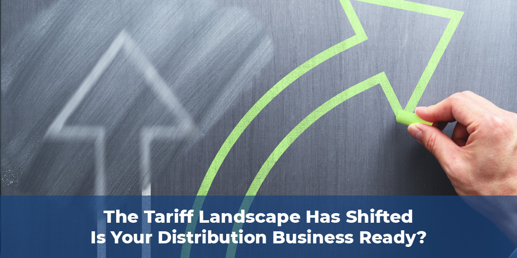 The Tariff Landscape Has Shifted – Is Your Distribution Business Ready?